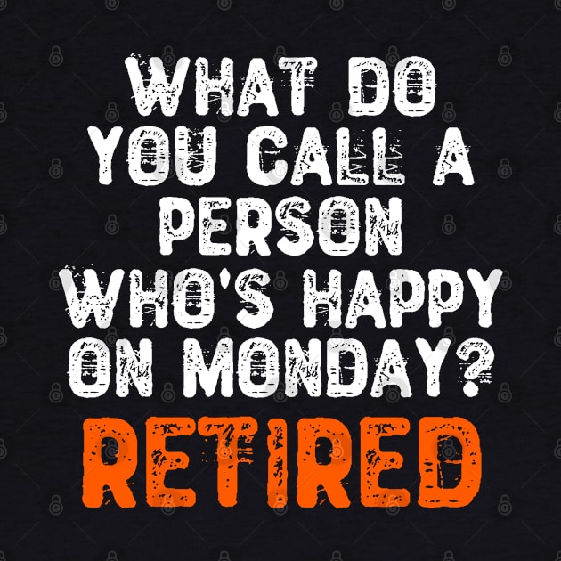 What Do You Call a Person Who's Happy On Monday? Retired by Yyoussef101